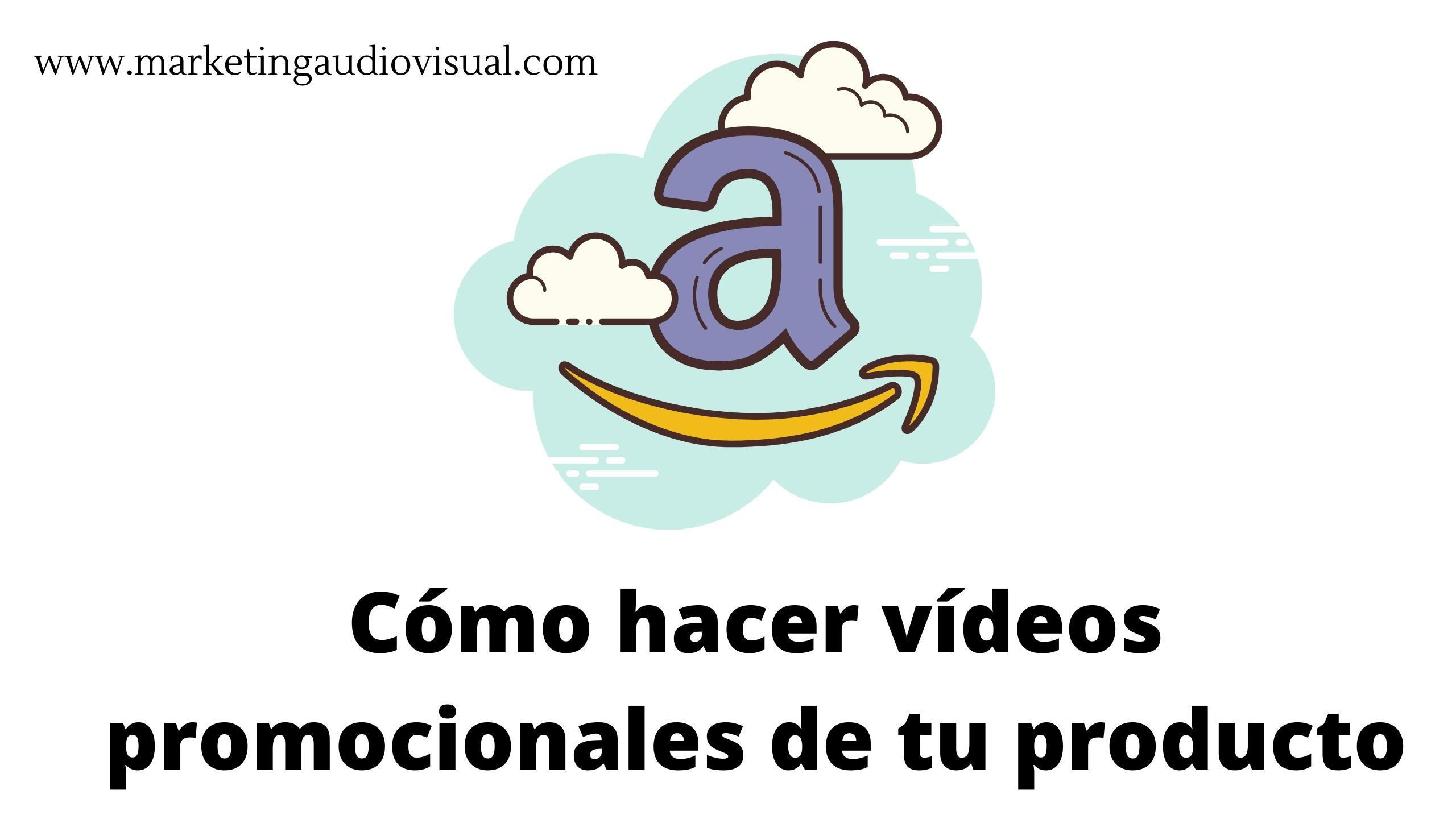 Cómo hacer vídeos promocionales de tu producto en Amazon en 2023