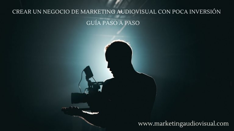 Crear un negocio de marketing audiovisual con poca inversión: Guía paso a paso 🚀